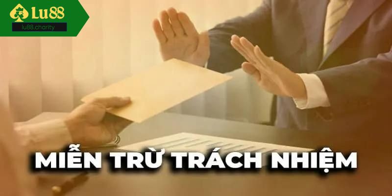 Các tình huống nhà cái lu88 được miễn chịu trách nhiệm
