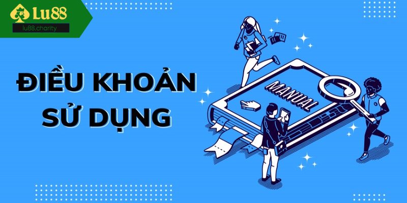Tìm hiểu thông tin cơ bản về điều khoản sử dụng lu88